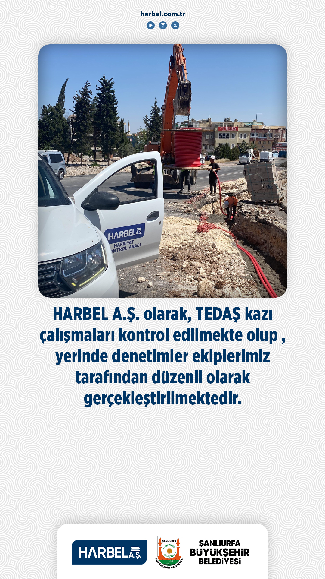 HARBEL A.Ş. olarak, TEDAŞ kazı çalışmaları titizlikle kontrol edilmekte ve yerinde denetimler düzenli olarak gerçekleştirilmektedir.